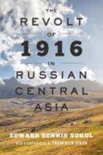 The Revolt of 1916 in Russian Central Asia af Edward Dennis Sokol