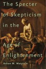 The Specter of Skepticism in the Age of Enlightenment af Anton M. (Assistant Professor Matytsin