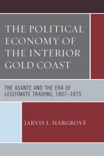The Political Economy of the Interior Gold Coast af Jarvis L. Hargrove