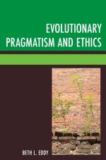 Evolutionary Pragmatism and Ethics af Beth L. Eddy