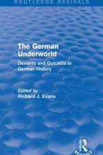 The German Underworld (Routledge Revivals) af Richard J. (Wolfson College Evans