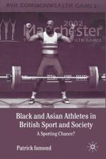 Black and Asian Athletes in British Sport and Society af P. Ismond