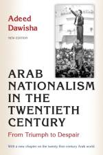 Arab Nationalism in the Twentieth Century af Adeed Dawisha