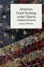 American Grand Strategy Under Obama af Georg Lofflmann