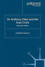 Sir Anthony Eden and the Suez Crisis