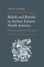 Beliefs and Rituals in Archaic Eastern North America af Cheryl Claassen