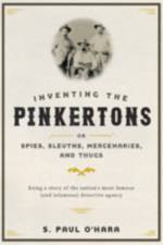Inventing the Pinkertons; or, Spies, Sleuths, Mercenaries, and Thugs af S. Paul (Associate Professor O'Hara