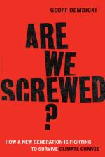 Are We Screwed? af Geoff Dembicki