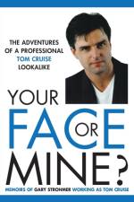 Your Face or Mine - The Adventures of a Professional Tom Cruise Lookalike af Gary Strohmer