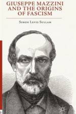 Giuseppe Mazzini and the Origins of Fascism af Simon Levis Sullam