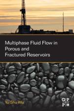 Multiphase Fluid Flow in Porous and Fractured Reservoirs af Yu-Shu (Professor and Reservoir Modeling Chair Wu
