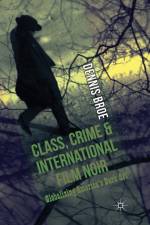 Class, Crime and International Film Noir af D. Broe