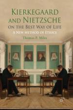 Kierkegaard and Nietzsche on the Best Way of Life af Thomas P. Miles