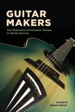 Guitar Makers af Kathryn Marie Dudley