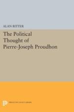 Political Thought of Pierre-Joseph Proudhon af Alan Ritter