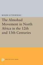 Almohad Movement in North Africa in the 12th and 13th Centuries af Roger Le Tourneau