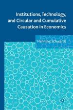 Institutions, Technology, and Circular and Cumulative Causation in Economics af Henning Schwardt