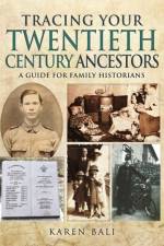 Tracing Your Twentieth-Century Ancestors: A Guide for Family Historians af Karen Bali