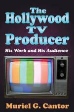 The Hollywood TV Producer af Muriel G. Cantor