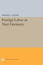 Foreign Labor in Nazi Germany af Edward L. Homze