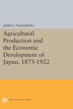 Agricultural Production and the Economic Development of Japan, 1873-1922 af James I. Nakamura