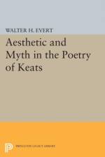 Aesthetic and Myth in the Poetry of Keats af Walter H. Evert