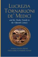 Lucrezia Tornabuoni de' Medici and the Medici Family in the Fifteenth Century af Maria Grazia Pernis
