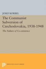 The Communist Subversion of Czechoslovakia, 1938-1948 af Josef Korbel