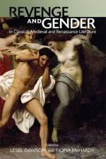 Revenge and Gender in Classical, Medieval, and Renaissance Literature af DAWSON LESEL AND MCH