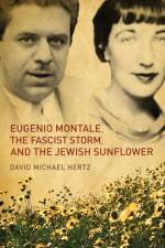 Eugenio Montale, the Fascist Storm, and the Jewish Sunflower af David M. Hertz