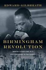 Birmingham Revolution – Martin Luther King Jr.`s Epic Challenge to the Church af Edward Gilbreath