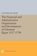 The Financial and Administrative Organization and Development of Ottoman Egypt af Stanford Jay Shaw