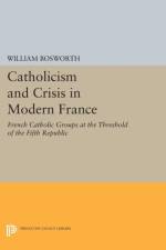 Catholicism and Crisis in Modern France af William Bosworth