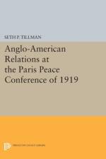 Anglo-American Relations at the Paris Peace Conference of 1919 af Seth P. Tillman
