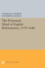 Protestant Mind of English Reformation, 1570-1640 af Charles H. George