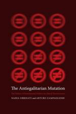 The Antiegalitarian Mutation af Nadia (Kyriakos Tsakopoulos Professor of Political Theory and Hellenic Studies Urbinati