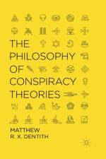 The Philosophy of Conspiracy Theories af M. Dentith