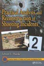 Practical Analysis and Reconstruction of Shooting Incidents af Edward E. Hueske