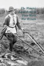 The Women's Land Army in First World War Britain af B. White