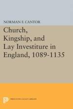 Church, Kingship, and Lay Investiture in England, 1089-1135 af Norman Frank Cantor