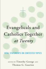 ngelicals and Catholics Together at Twenty Vital S tatements on Contested Topics af Eva George