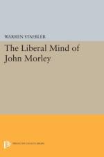 Liberal Mind of John Morley af Warren Staebler