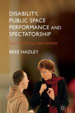 Disability, Public Space Performance and Spectatorship af B. Hadley