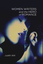 Women Writers and the Hero of Romance af J. Wilt