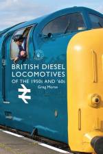 British Diesel Locomotives of the 1950s and ‘60s af Greg Morse
