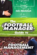 The Football Manager's Guide to Football Management af Iain Macintosh