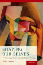 Shaping Our Selves af Erik (Senior Research Scholar Parens