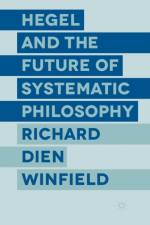 Hegel and the Future of Systematic Philosophy af R. Winfield