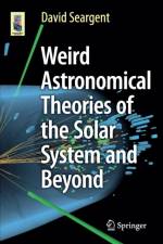 Weird Astronomical Theories of the Solar System and Beyond af David Seargent