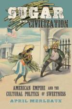 Sugar and Civilization af April Merleaux
